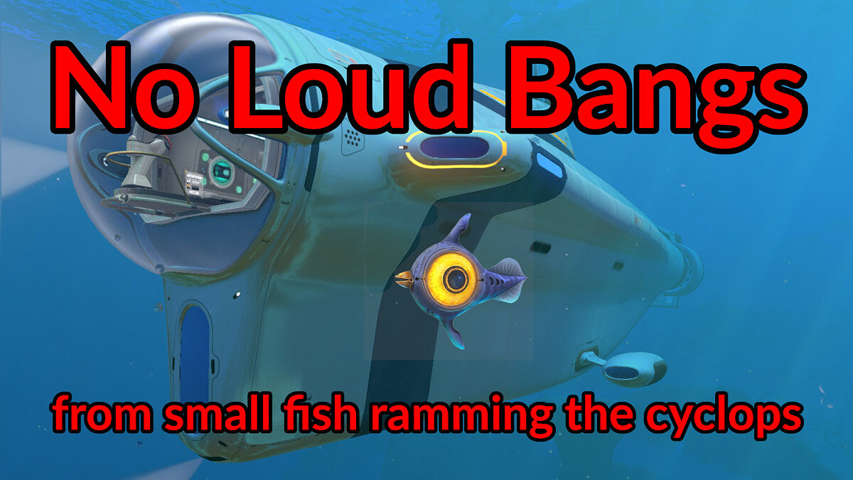 Subnautica — Disabling loud impacts in Cyclops