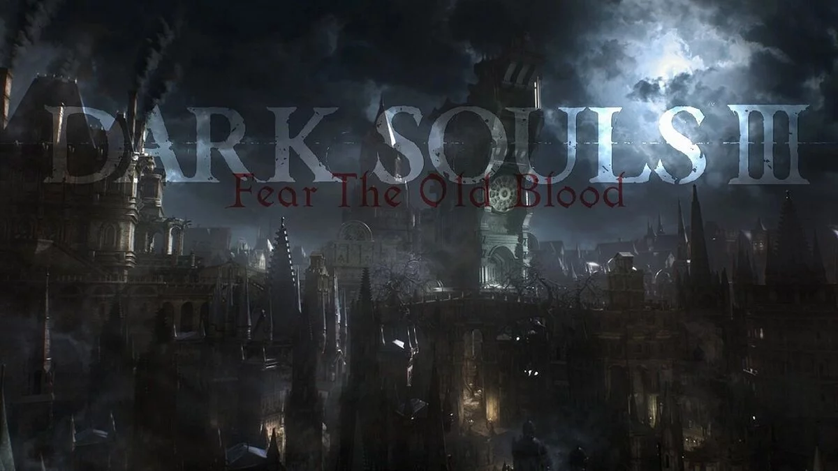 Dark Souls 3 — Fear old blood