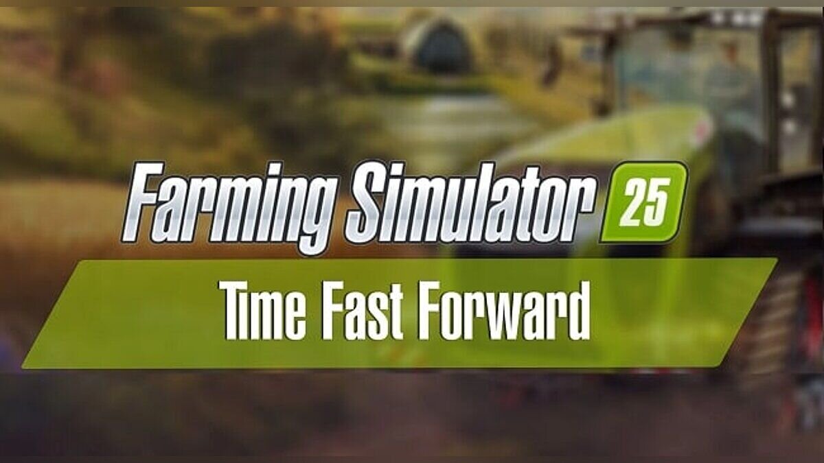 Farming Simulator 25 — Time Fast Forward - fast rewind of time