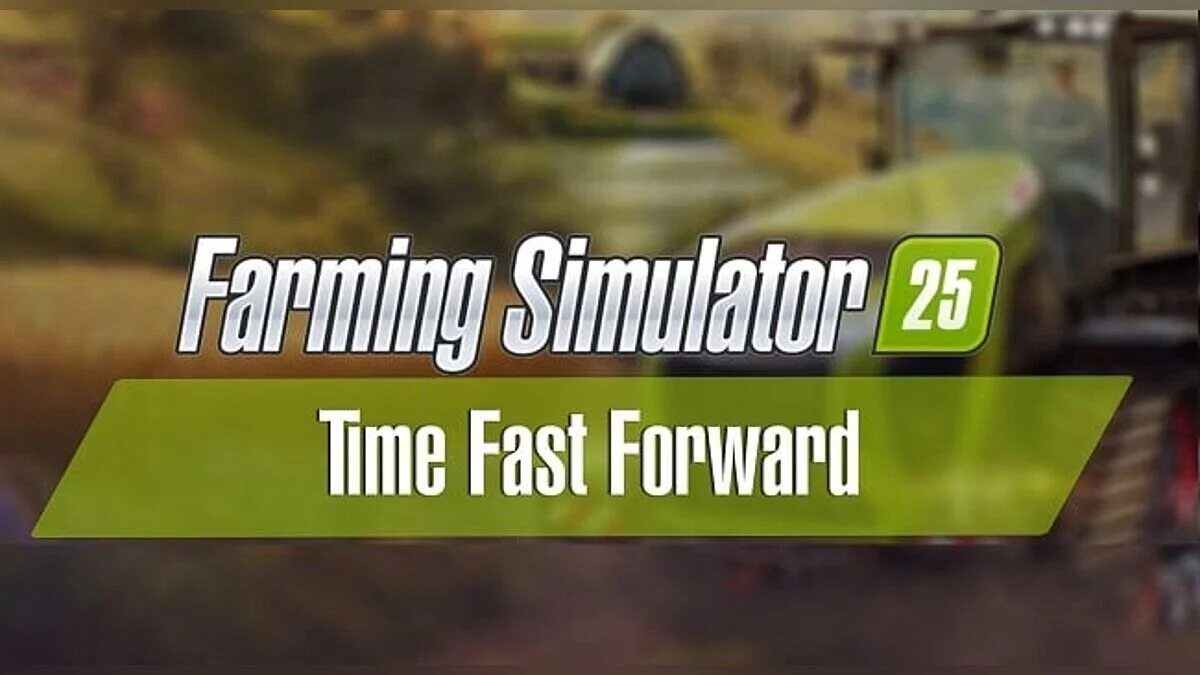 Farming Simulator 25 — Time Fast Forward: retroceso rápido del tiempo