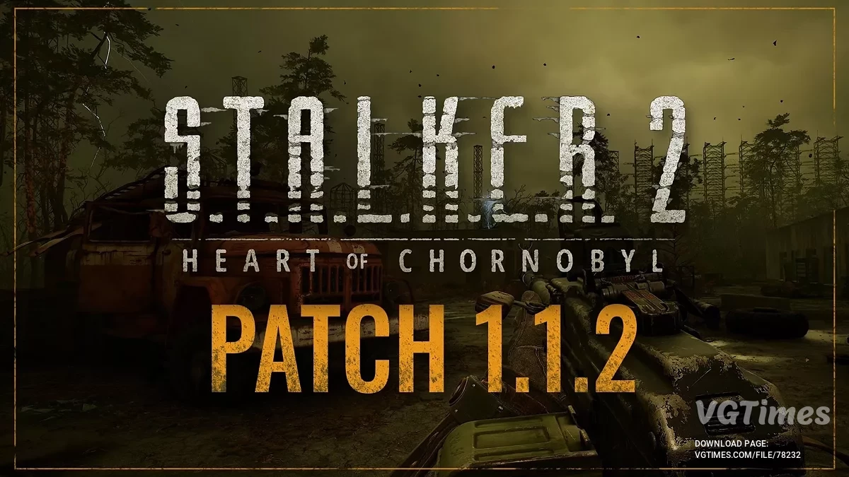 S.T.A.L.K.E.R. 2: Heart of Chornobyl — Оновлення v1.1.2