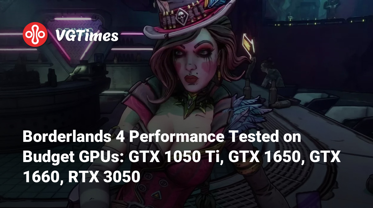 Borderlands 4 Performance Tested on Budget GPUs GTX 1050 Ti, GTX 1650