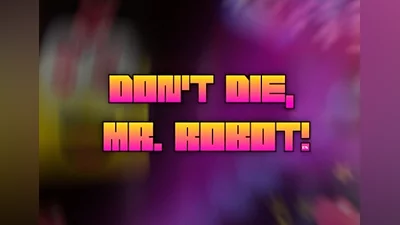 Don't Die, Mr. Robot! DX EN/DE/FR/IT/ES Global (Global) [Steam]
