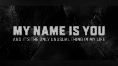 My name is You and it&#039;s the only unusual thing in my life