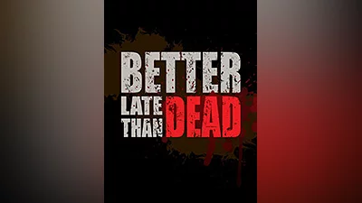 Better Late Than DEAD [steam]