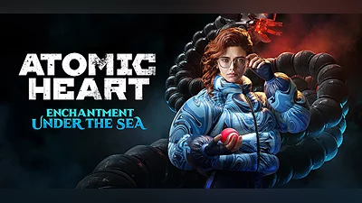 Atomic Heart - Enchantment Under the Sea