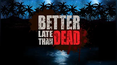 Better Late Than DEAD