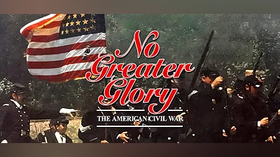 No Greater Glory: The American Civil War