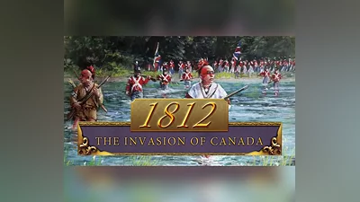 1812: The Invasion of Canada EU PC Steam CD Key