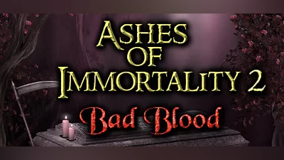 Ashes of Immortality II - Bad Blood