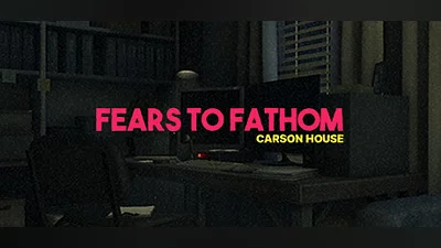 Fears to Fathom - Carson House