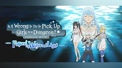 Is It Wrong to Try to Pick Up Girls in a Dungeon? ~Fullland of Water and Light~