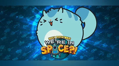 Holy Potatoes! We’re in Space?!