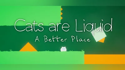 Cats are Liquid - A Better Place