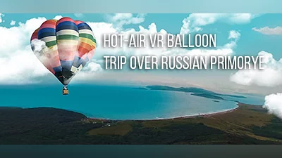 Hot-air VR Balloon trip over Russian Primorye