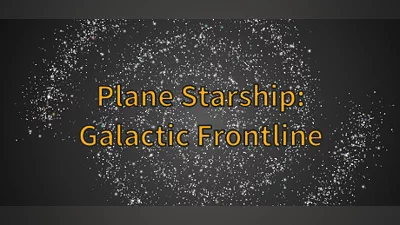 平面星舰:银河前线 Plane Starship:Galactic Frontline
