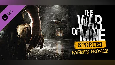 This War of Mine: Stories - Father's Promise (ep.1)