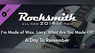 Rocksmith  2014 – A Day To Remember - “I’m Made of Wax, Larry, What Are You Made Of?”