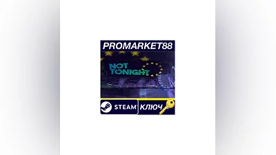 Not Tonight Steam Key   GLOBAL