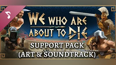 We Who Are About To Die - Support Pack (Art & Soundtrack) Bundle