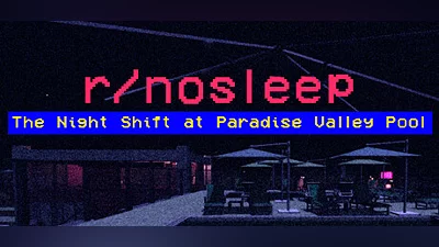 r/nosleep: The Night Shift at Paradise Valley Pool Bundle
