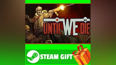 ALL COUNTRIES Until We Die STEAM GIFT