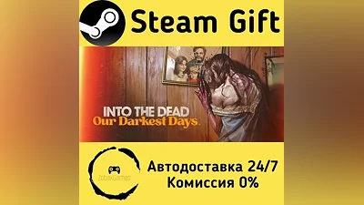 Into the Dead: Our Darkest Days Steam Gift