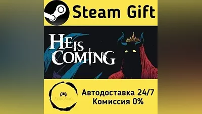 He is Coming Steam Gift RU/KZ/etc Autodelivery