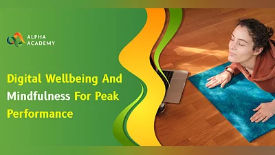 Digital Wellbeing and Mindfulness for Peak Performance Alpha Academy [Global] [Standard]
