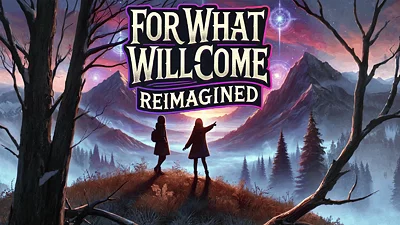 For What Will Come: Reimagined