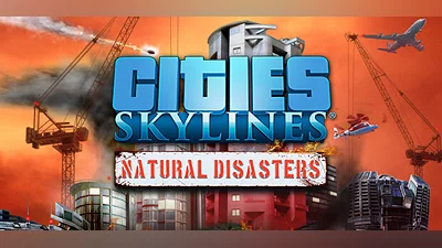 Cities: Skylines - Natural Disasters